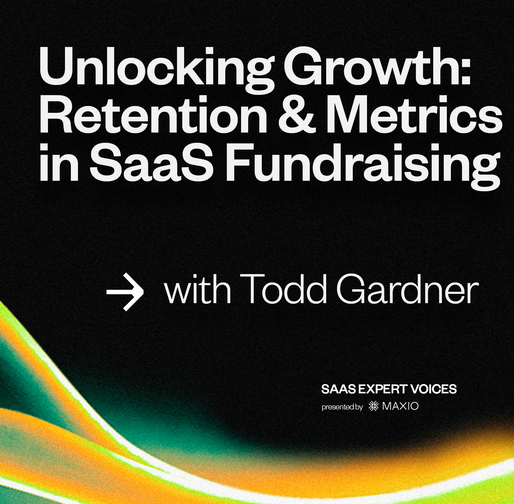 An image with this episode's title: Unlocking Growth: Retention and Metrics in SaaS Funding, with Todd Gardner