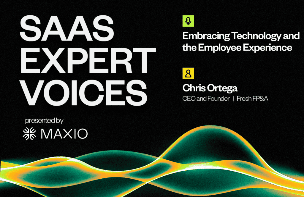 Text reads: "SAAS EXPERT VOICES presented by MAXIO. Embracing Technology and the Employee Experience. Chris Ortega, CEO and Founder | Fresh FP&A." Vibrant abstract waves are on a black background.