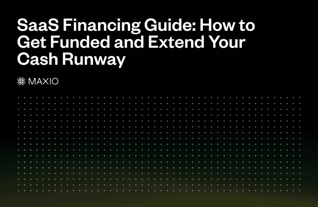 Text: "SaaS Financing Guide: How to Get Funded and Extend Your Cash Runway. MAXIO." Background: Black with a grid of small, white squares fading into a gradient at the bottom.