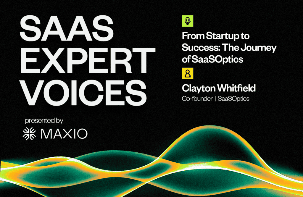 Text on black background promotes a podcast titled "SAAS EXPERT VOICES." It features Clayton Whitfield discussing SaaSOptics' journey, presented by MAXIO, with colorful abstract waves at the bottom.