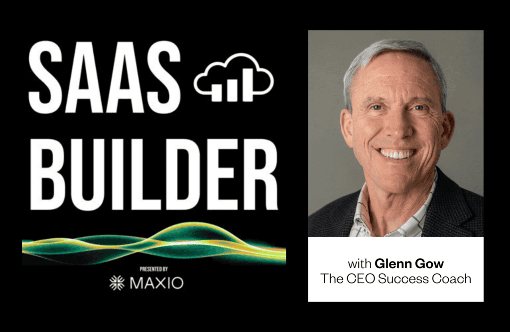 Text "SAAS BUILDER" with cloud and bar chart icon on left, presented by MAXIO. Right shows a smiling person labeled "with Glenn Gow, The CEO Success Coach" on a black and green wave background.