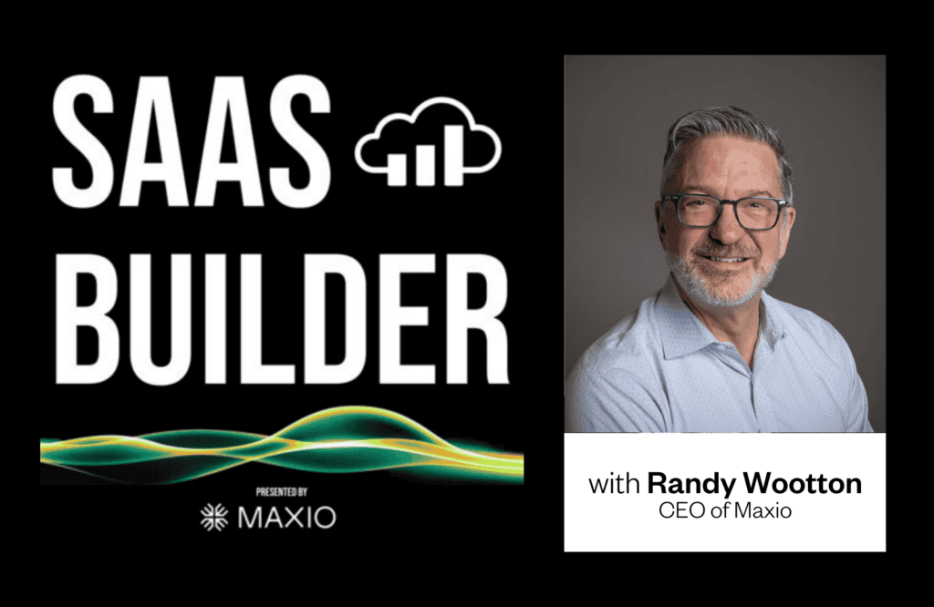 Text "SAAS BUILDER" with a cloud-chart icon is next to a portrait of a man in glasses. Text: "with Randy Wootton, CEO of Maxio" and "PRESENTED BY MAXIO" appears.