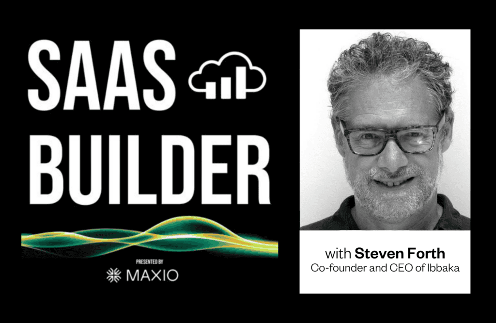 Text "SAAS BUILDER" is displayed in bold with a cloud graphic. Below, "PRESENTED BY MAXIO" with wavy lines. On the right, a grayscale portrait labeled "with Steven Forth, Co-founder and CEO of Ibbaka."