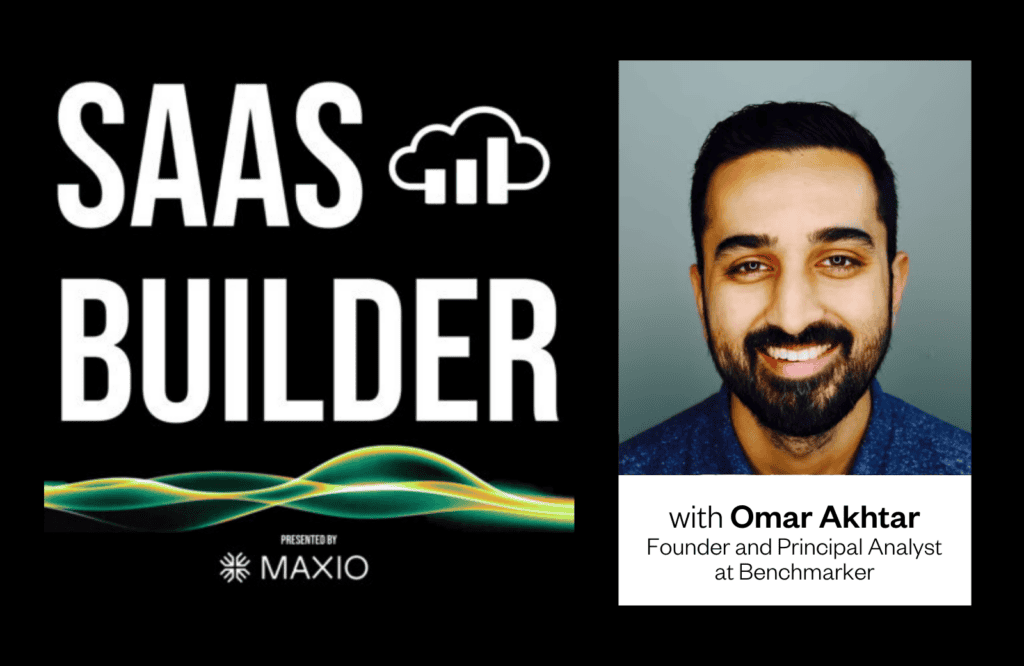 Text "SAAS BUILDER" with a cloud and graph icon on black background; caption reads, "Presented by Maxio." Photo of smiling individual, text: "with Omar Akhtar, Founder and Principal Analyst at Benchmarker."