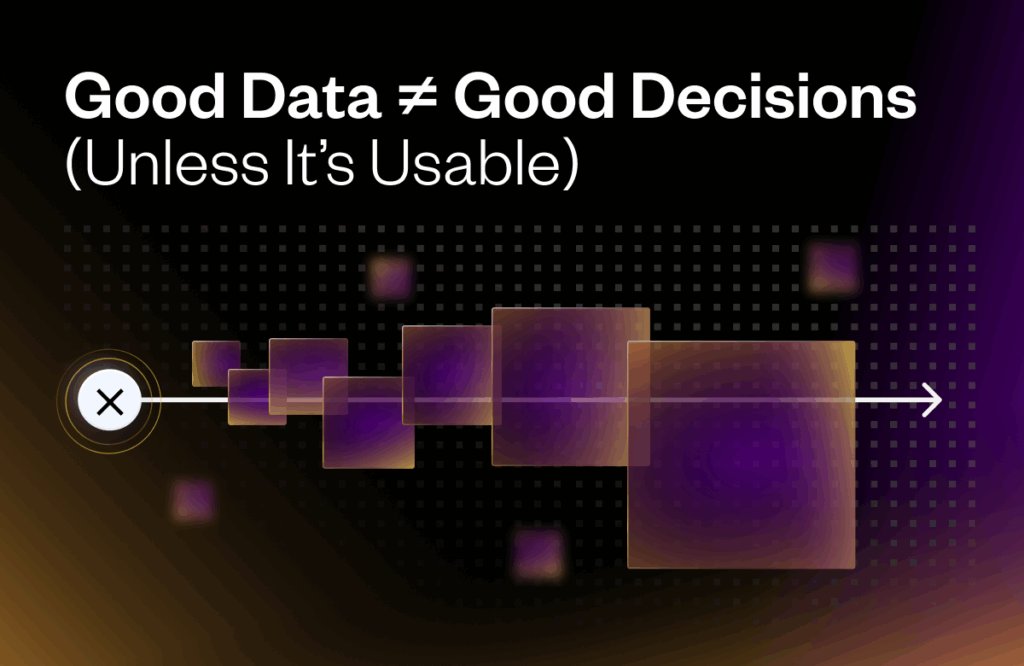 Text reads: "Good Data ≠ Good Decisions (Unless It's Usable)." A sequence of overlapping purple and orange squares emerges from a circle with an 'X,' progressing to an arrow on a dotted background.