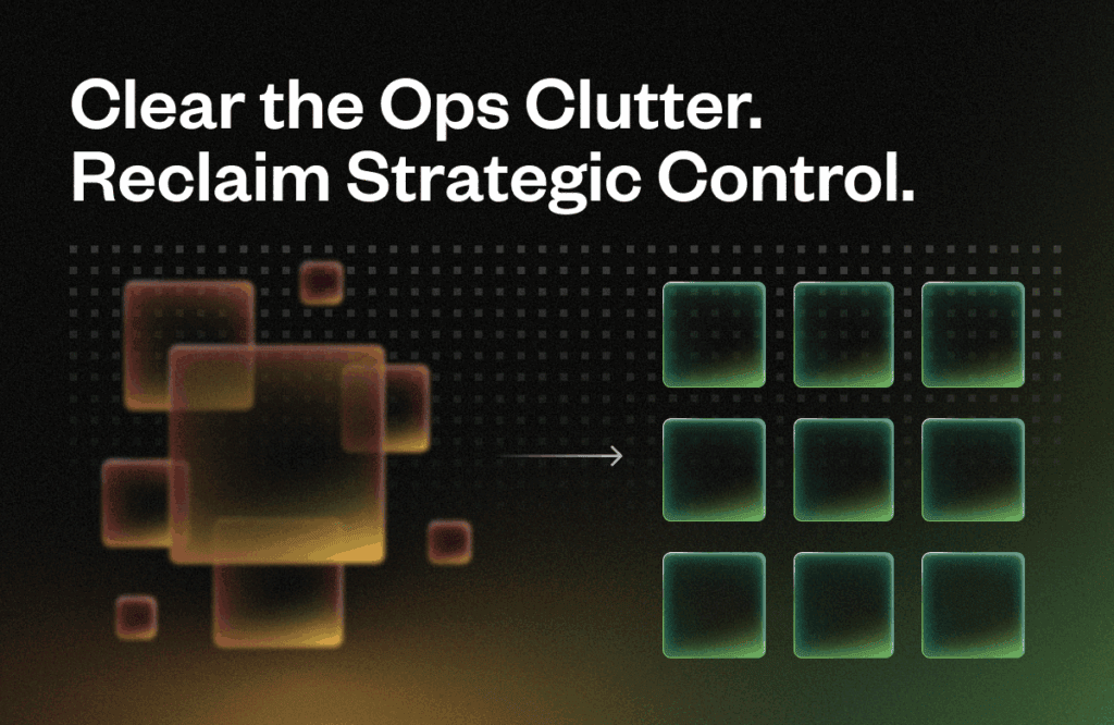 Text over abstract squares transitioning from cluttered to organized. Text reads: "Clear the Ops Clutter. Reclaim Strategic Control." The background is dark with subtle grid patterns.