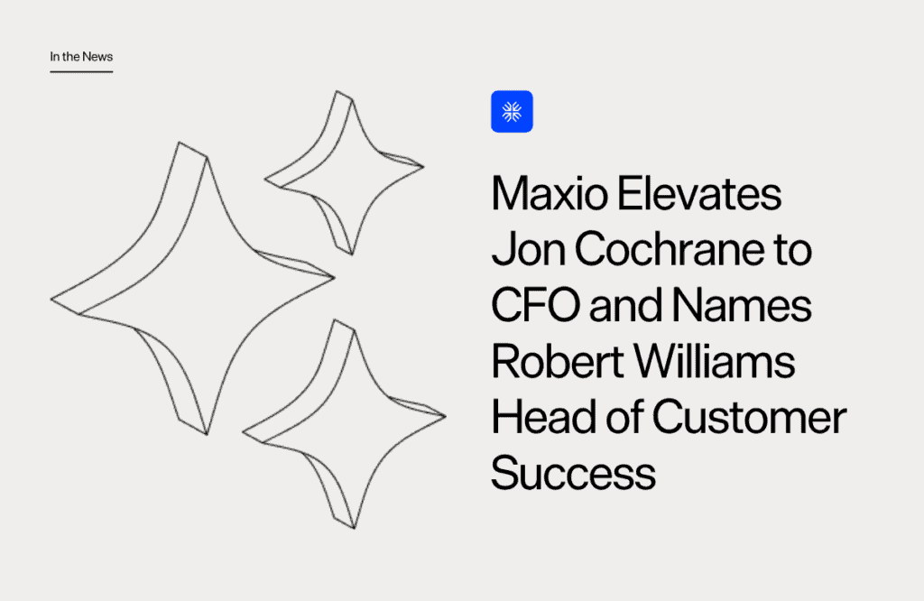Maxio elevates Jon Cochrane to CFO and names Robert Williams head of customer success.